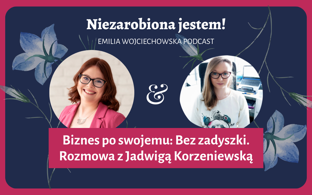 #10 – Biznes po swojemu: Bez zadyszki. Rozmowa z Jadwigą Korzeniewską