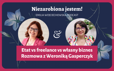#32 –  Etat vs freelance vs własny biznes. Rozmowa z Weroniką Gasperczyk