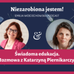Świadoma edukacja rozmowa z Katarzyną Piernikarczyk