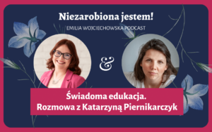 Świadoma edukacja rozmowa z Katarzyną Piernikarczyk